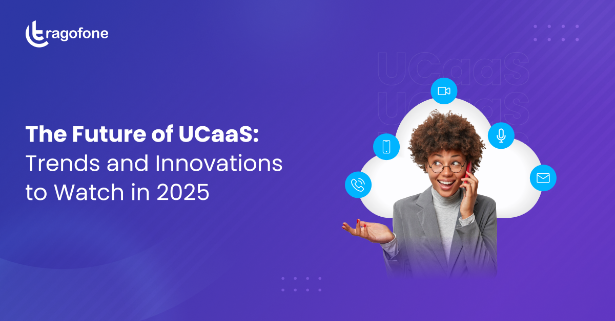 The Future of UCaaS: Trends and Innovations to Watch in 2025